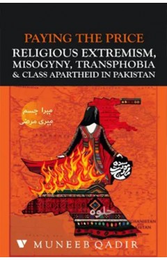 PAYING THE PRICE RELIGIOUS EXTREMISM, MISOGYNY, TRANSPHOBIA &amp; CLASS APARTHEID IN PAKISTAN